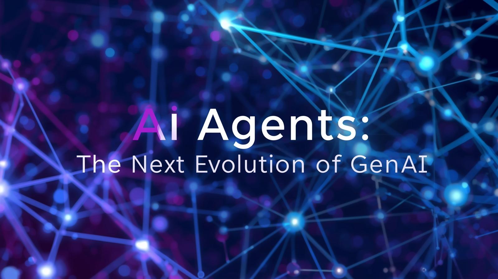 AI Agents: The Next Evolution of GenAI
