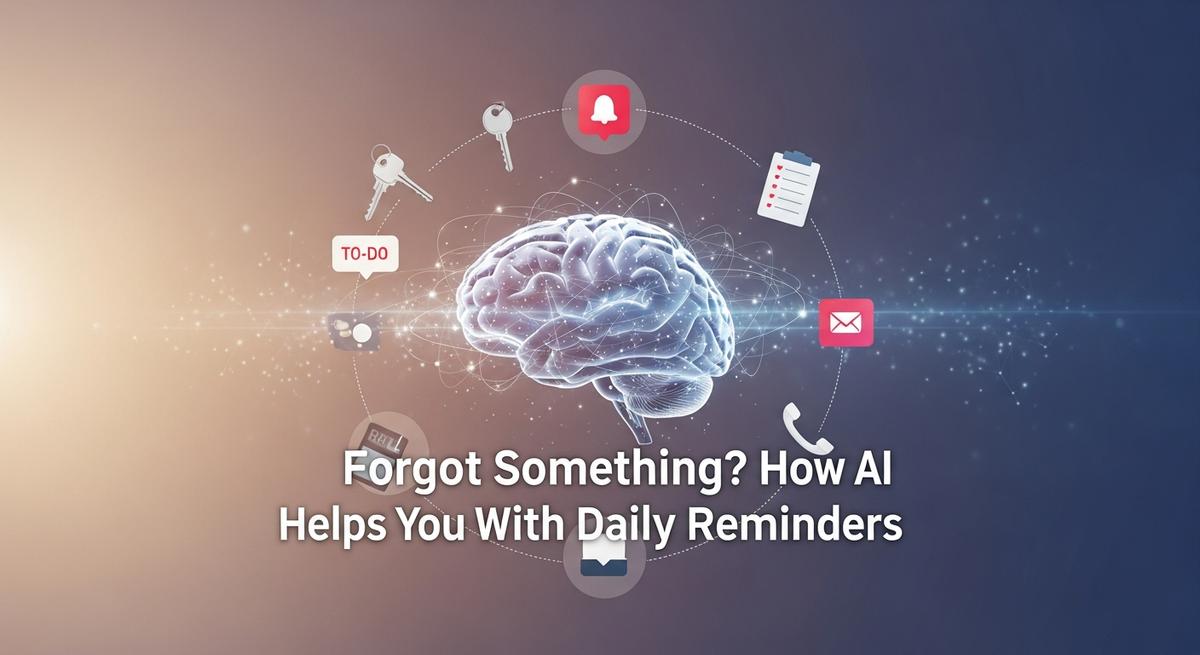Forgot Something? How AI Helps You With Daily Reminders