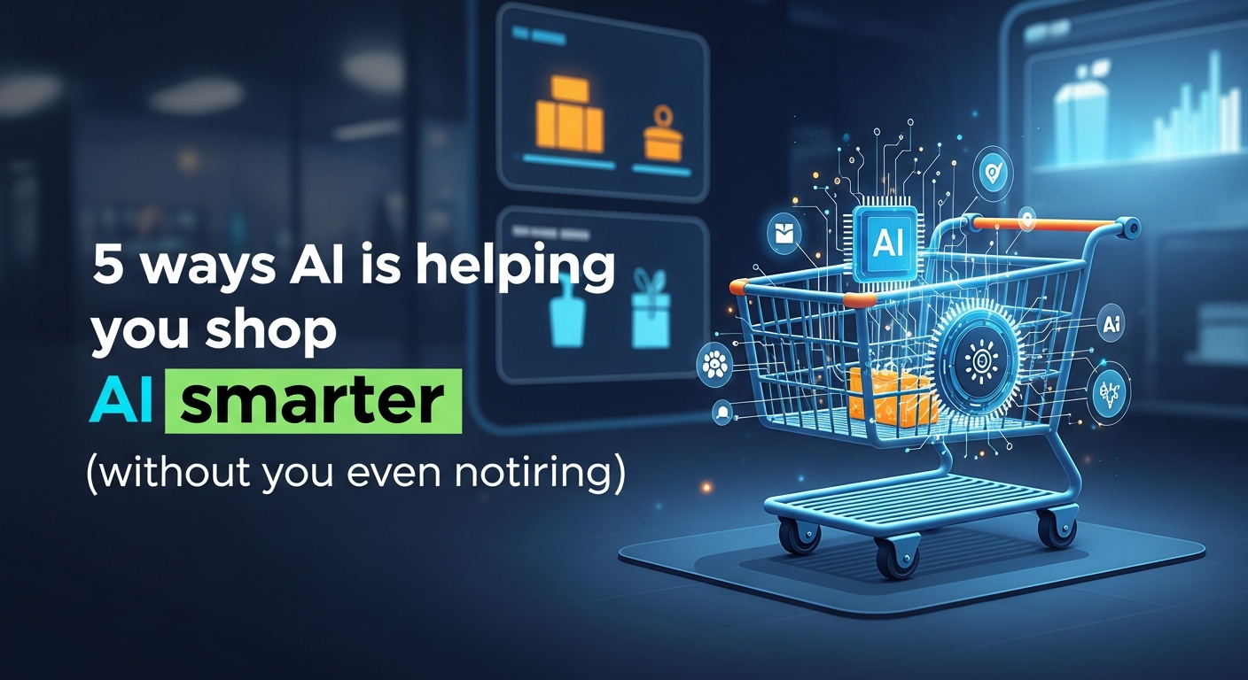 5 ways AI is helping you shop smarter (without you even noticing)